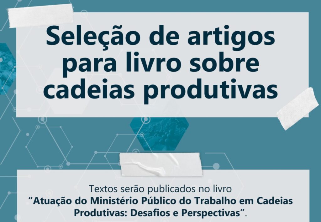 Edital seleciona artigos sobre atuação do MPT em cadeias produtivas