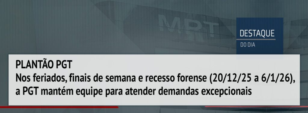 PGT tem regime de plantão durante finais de semana, feriados e recesso forense
