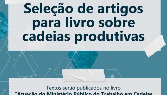 Edital seleciona artigos sobre atuação do MPT em cadeias produtivas