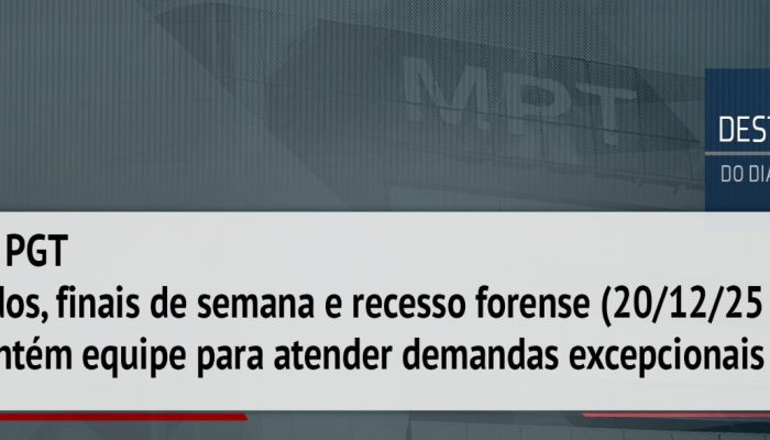 PGT tem regime de plantão durante finais de semana, feriados e recesso forense