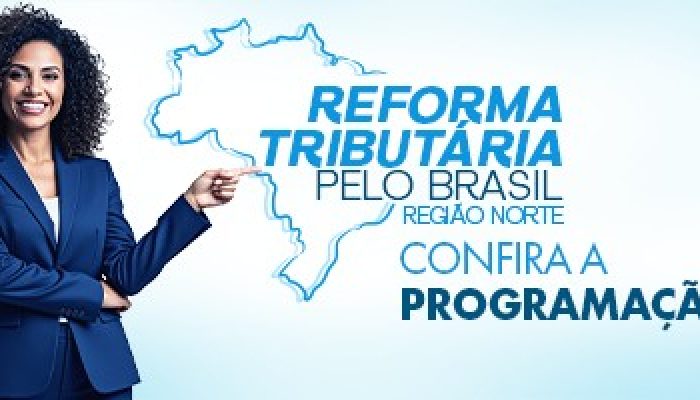 Confira a programação do Seminário Reforma Tributária na Região Norte – Sistema FENACON